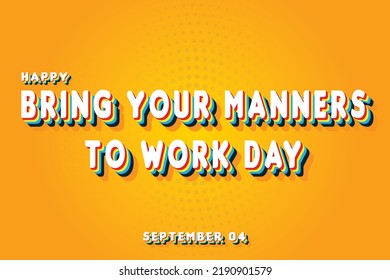 Happy Bring Your Manners to Work Day, September 04. Calendar of September Retro Text Effect, Vector design
