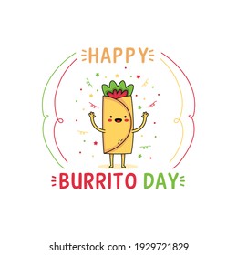 Happy Burrito Day celebrated on the first Thursday of April with a Burrito mascot happily celebrating it