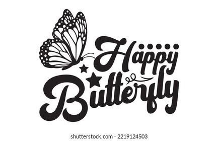 Happy Butterfly Svg, Butterfly svg, Butterfly svg t-shirt design, butterflies and daisies positive quote flower watercolor margarita mariposa stationery, mug, t shirt, svg, eps 10 svg