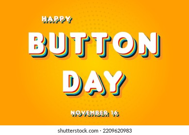 Happy Button Day, November 16. Calendar of November Retro Text Effect, Vector design