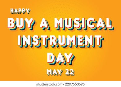 Happy Buy a Musical Instrument Day, May 22. Calendar of May Retro Text Effect, Vector design