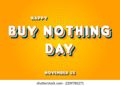 Happy Buy Nothing Day, November 25. Calendar of November Retro Text Effect, Vector design