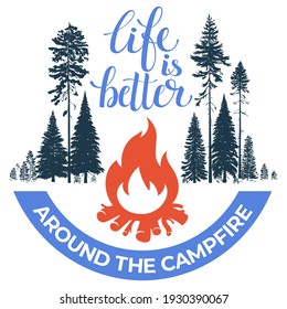 Happy camper. Bonfire in the forest. Calligraphic, lettering life is better around a campfire. Vintage typographic design for for shirt or print, stamp or tourist logo, isolated on a white background