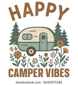 Happy Camper Vibes - Camping T-shirt Vector, Outdoor Quotes For Campers, Trending Outdoorsy Nature Adventure Design Sublimation