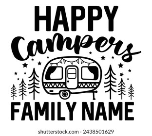 Happy Campers Family Name 
 Svg,Camping Svg,Hiking,Funny Camping,Adventure,Summer Camp,Happy Camper,Camp Life,Camp Saying,Camping Shirt svg