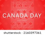 Happy canada day 2022 . first of july 1867. banner on red background  with canada maple leafs
