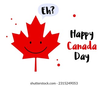 Happy Canada Day. Canadian maple leaf say: Eh?