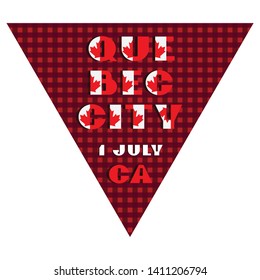 Happy Canada day holyday triangular flag for planar festivals Modern typography with National red and white color on fective checkered background. Text 1 july Quebec City Vector illustration
