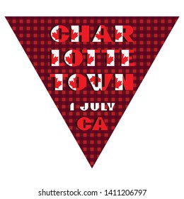 Happy Canada day holyday triangular flag for planar festivals Modern typography with National red and white color on fective checkered background. Text 1 july Charlottetown Vector illustration