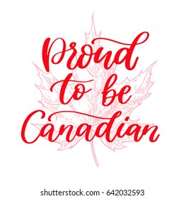 Happy Canada day vector card. Proud to be canadain. Handwritten lettering with maple. Calligraphy sticker. Great for banner, poster, sale, card