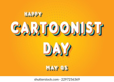 Happy Cartoonist Day, May 05. Calendar of May Retro Text Effect, Vector design