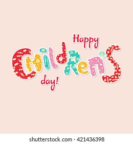 Happy children`s day  card with patterned text on a light background. Letters with a different pattern with sweets, stars, hearts, circles. Red, pink and cyan letters.
