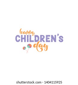 Happy children's day. Vector illustration with handwritten phrase. Banner for children's day. Lettering with lollipops. Isolated word. Congratulation. Greeting card. Postcard. Children's holiday