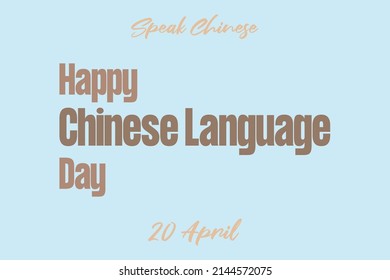 Happy Chinese language day. 20 April. Speak Chinese. Typography text poster, banner, and t-shirt design. 