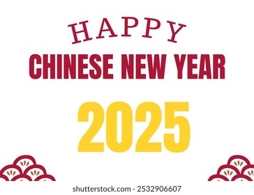 Happy Chinese New Year 2025 Text, Festive Celebration Greeting, Elegant Typography Design, Perfect for Cards and Decorations, Celebrate Prosperity and Good Fortune in the New Year.