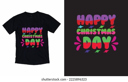 Happy Christmas Day T- Shirt Custom T- Shirt Design