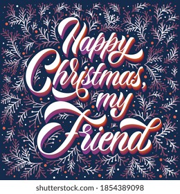 Happy Christmas my Friend vector text. Calligraphic Lettering design card template. Calligraphic handmade lettering.