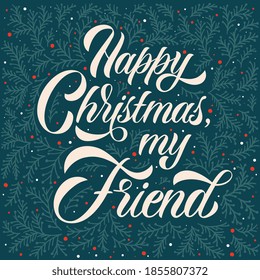 Happy Christmas my Friend vector text. Calligraphic Lettering design card template. Calligraphic handmade lettering.