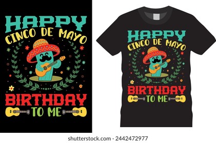 happy cinco de mayo birthday to me.cinco de mayo  vector typography graphic ready colorful T-shirt  Design.T-shirts used for fashion, print, poster, banner, gift, card, sticker and etc. 