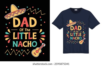 Happy Cinco de mayo Dad of the little nacho Typography graphic t-shirt design with vector illustration. Hand drawn print for colorful shirt, poster, gift, banner, card, sticker and pod.