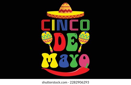 Happy Cinco De Mayo Day T-Shirt Design. Cinco De Mayo Day Motivational Typography t-shirt Creative Kids, and Typography Theme Vector Illustration Design.