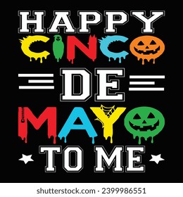 HAPPY CINCO DE MAYO TO ME T-SHIRT vector, hand drawn, festival tshirt, Margarita squad, unique, cartoon Colorful. T-shirts used for fashion, print, poster, banner, gift., card, sticker and etc.