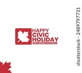 Happy Civic Holiday, first Monday in August, suitable for social media post, card greeting, banner, template design, print, suitable for event, website, vector, with maple leaf illustration.