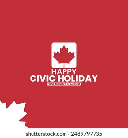 Happy Civic Holiday, first Monday in August, suitable for social media post, card greeting, banner, template design, print, suitable for event, website, vector, with maple leaf illustration.