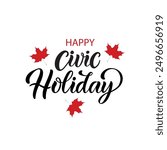 Happy Civic Holiday handwritten text. Modern brush ink calligraphy  for poster, banner, greeting card. Vector illustration. 