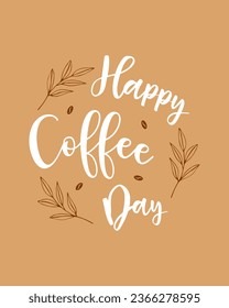 Happy coffee day lettering with hand drawn branch and coffee beans. Brown and white colors. Vector illustration