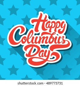 Happy Columbus Day hand drawn lettering on background of pattern with stars. Vector illustration. 