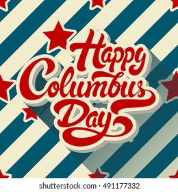 Happy Columbus Day hand drawn lettering on background of pattern with stripes and stars. Vector illustration. 