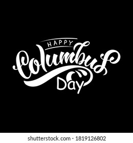 Happy Columbus day handwritten text on black background, modern brush ink calligraphy, hand lettering. Trendy design, phrase for card, poster, gifts, print. Vector illustration