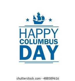 Happy Columbus Day. National holiday of the United States of America. background with lettering.Design element for a banner, leaflets, the website, the label.Sailing ship caravel.Festive vector.