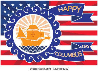 Happy Columbus Day Poster Design. Sailing ship surrounded by waves and ribbons with text against the background of the American flag.