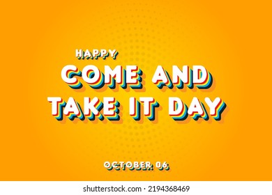 Happy Come and Take it Day, october 06. Calendar of october Retro Text Effect, Vector design