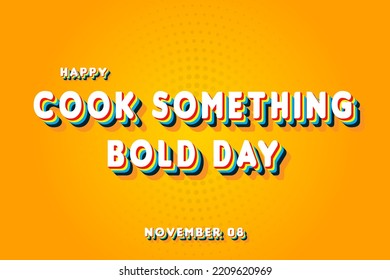 Happy Cook Something Bold Day, November 08. Calendar of November Retro Text Effect, Vector design