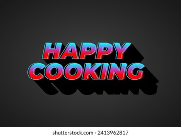 Happy cooking. Text effect design in 3D look. Eye catching color