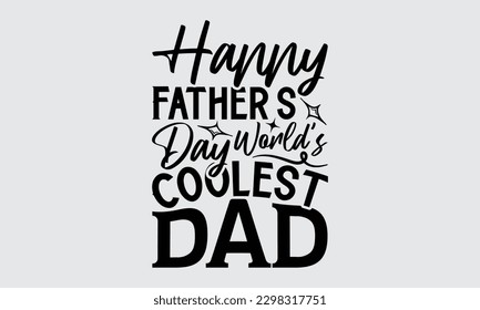 Happy Father’s Dayworld’s Coolest Dad - Father's Day T-shirt Design, Hand drawn lettering phrase, Illustration for prints on t-shirts, bags, posters, cards, Mug, Banner and pillows.