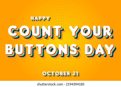 Happy Count Your Buttons Day, october 21. Calendar of october Retro Text Effect, Vector design