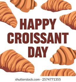 happy croissant day with delicious croissants