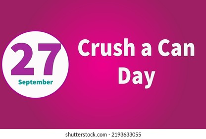 Happy Crush a Can Day, September 27. Calendar of September Text Effect, Vector design