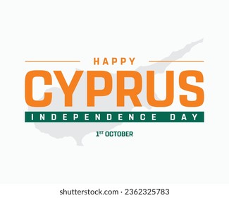 Happy Cyprus Independence day, Cyprus Independence day, Cyprus, Cyprus Map, 1st October, 1 October, Independence Day, National Day, Map Background, Typographic Design, Vector Text, Editable Eps