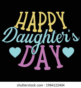 happy daughter's day, typography lettering design, printing for t shirt, banner, poster, mug etc