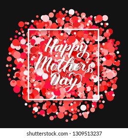 Happy Mother’s Day calligraphy lettering on red and pink confetti. Mothers day typography poster. Vector illustration. Easy to edit element of design for party invitations, greeting cards, tags, flyer