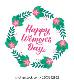 Happy Women’s Day calligraphy lettering. Wreath of leaves, branches and flowers. Easy to edit vector template for party invitations, greeting cards, etc. International woman’s day typography poster.