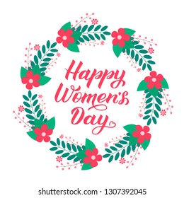 Happy Women’s Day calligraphy lettering. Wreath of leaves, branches and flowers. Easy to edit vector template for party invitations, greeting cards, etc. International woman’s day typography poster.