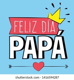 "Happy day dad" in spanish. Fathers day greeting with crown, heart, ribbon and arrow graphic elements. Ready to use social media,flyers, posters, t shirts, mugs and wallpapers.