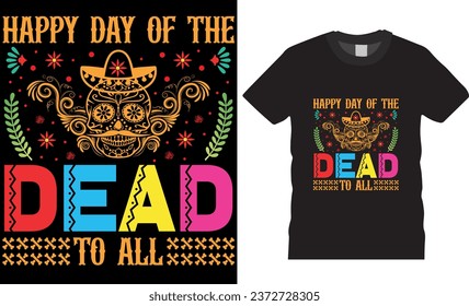 happy day of the dead to all, Mexican holiday Day of the dead t shirt design. Festival Death Mexican Day of death. Day of the dead, T-shirt design ready for print poster banner cards vector pad. 
