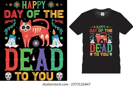 happy day of the dead to all, Mexican holiday Day of the dead t shirt design. Festival Death Mexican Day of death. Day of the dead, T-shirt design ready for print poster banner cards vector pad. 
